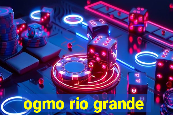 ogmo rio grande